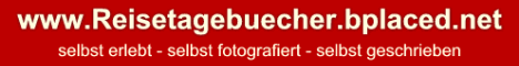 Reisetagebuecher.bplaced.net - selbst erlebt - selbst fotografiert - selbst geschrieben